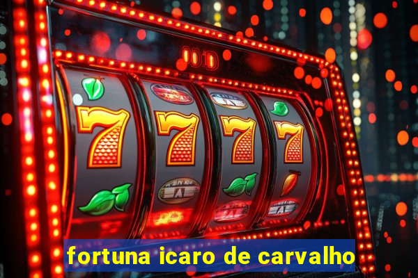 fortuna icaro de carvalho